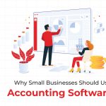 Why Small Businesses Should Use Accounting Software?